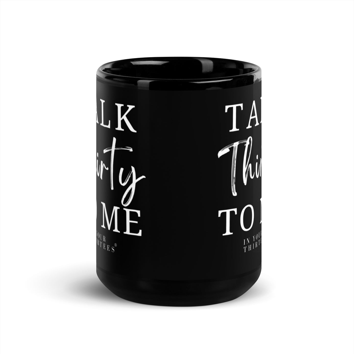 Talk Thirty To Me Black Glossy 15 oz Mug